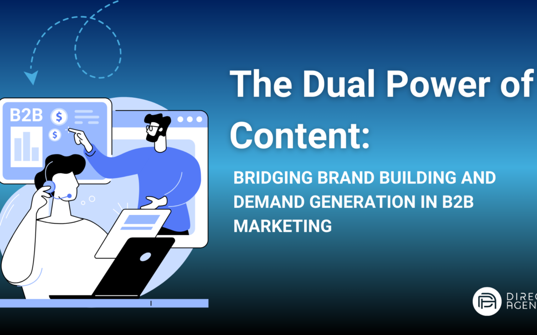 The Dual Power of Content: Bridging Brand Building and Demand Generation in B2B Marketing